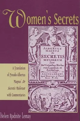 Női titkok: Pseudo-Albertus Magnus de Secretis Mulierum című művének fordítása és kommentárjai. - Women's Secrets: A Translation of Pseudo-Albertus Magnus' de Secretis Mulierum with Commentaries