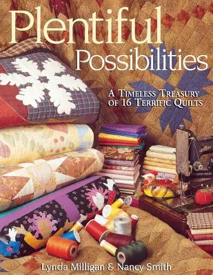 Bőséges lehetőségek. 16 csodálatos steppelés időtlen kincstára - Plentiful Possibilities. a Timeless Treasury of 16 Terrific Quilts