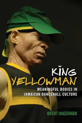 Sárga király: Jelentőségteljes testek a jamaikai dancehall-kultúrában - King Yellowman: Meaningful Bodies in Jamaican Dancehall Culture