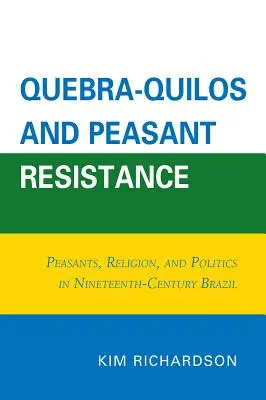 Quebra-Quilos és a paraszti ellenállás: Parasztok, vallás és politika a tizenkilencedik századi Brazíliában - Quebra-Quilos and Peasant Resistance: Peasants, Religion, and Politics in Nineteenth-Century Brazil
