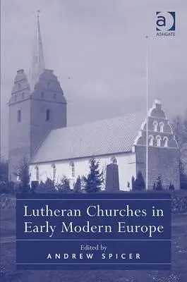 Lutheránus egyházak a kora újkori Európában - Lutheran Churches in Early Modern Europe