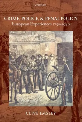 Bűnözés, rendőrség és büntetőpolitika: Európai tapasztalatok 1750-1940 - Crime, Police, and Penal Policy: European Experiences 1750-1940