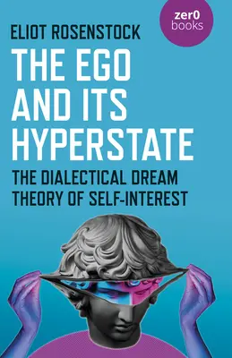 Az Ego és hiperállapota: Az önérdek pszichoanalitikusan informált dialektikus elemzése - The Ego and Its Hyperstate: A Psychoanalytically Informed Dialectical Analysis of Self-Interest