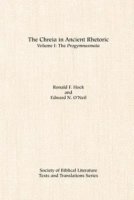 A chreia az ókori retorikában: I. kötet, A Progymnasmata - The Chreia in Ancient Rhetoric: Volume I, The Progymnasmata