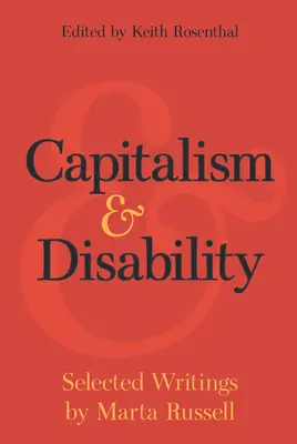 Kapitalizmus és fogyatékosság: Marta Russell Válogatott írásai - Capitalism and Disability: Selected Writings by Marta Russell