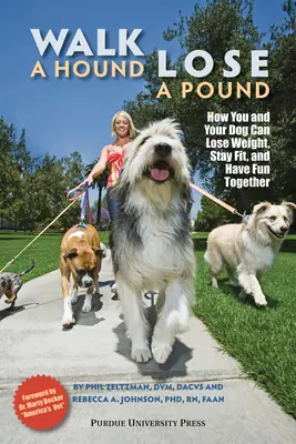 Sétálj egy kutyát, veszíts egy fontot: Hogyan fogyhatsz, maradhatsz fitt és szórakozhatsz a kutyáddal? - Walk a Hound, Lose a Pound: How You & Your Dog Can Lose Weight, Stay Fit, and Have Fun