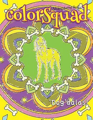 ColorSquad felnőtt színezőkönyvek: 'Dog'dalas!': 25 stresszoldó és összetett, kutyák ihlette mandala minta, kutyabarát idézetekkel együtt - ColorSquad Adult Coloring Books: 'Dog'dalas!: 25 Stress-Relieving and Complex Designs of Dog-Inspired Mandalas including Dog Lover Quotes