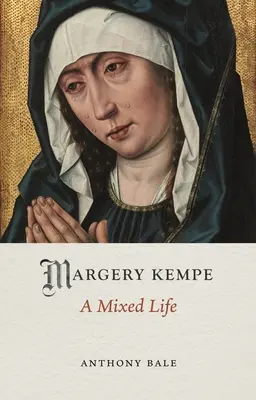 Margery Kempe: Kempe Kempe: Egy vegyes élet - Margery Kempe: A Mixed Life