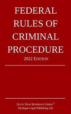 Szövetségi büntetőeljárási szabályok; 2022-es kiadás - Federal Rules of Criminal Procedure; 2022 Edition