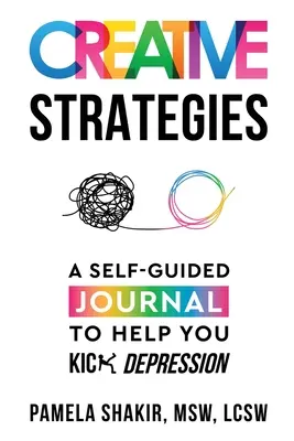 Kreatív stratégiák: A Self-Guided Journal to Help You Kick Kression - Creative Strategies: A Self-Guided Journal to Help You Kick Depression