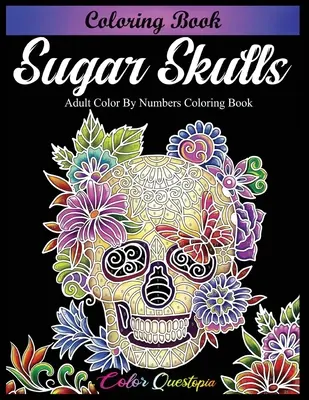 Sugar Skulls Coloring Book - Felnőtt Color by Numbers színezőkönyv - Sugar Skulls Coloring Book - Adult Color by Numbers Coloring Book