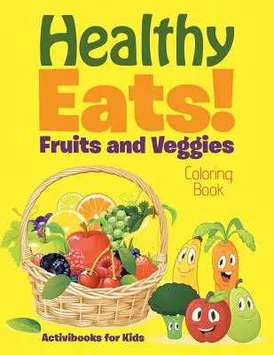 Healthy Eats! Fruits and Veggies Coloring Book (Gyümölcsök és zöldségek színezőkönyv) - Healthy Eats! Fruits and Veggies Coloring Book