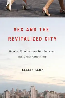 A szex és a megújult város: Gender, Condominium Development, and Urban Citizenship (Nemek közötti egyenlőség, társasházfejlesztés és városi polgárság) - Sex and the Revitalized City: Gender, Condominium Development, and Urban Citizenship