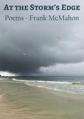 A vihar szélén: versek - Frank McMahon - At the Storm's Edge: Poems - Frank McMahon