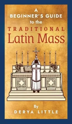 Kezdő útmutató a hagyományos latin miséhez - A Beginner's Guide to the Traditional Latin Mass