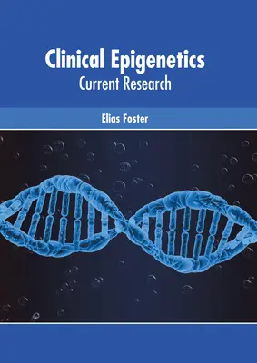 Klinikai epigenetika: Epigenetika: Aktuális kutatások - Clinical Epigenetics: Current Research