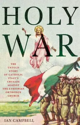 Szent háború: A katolikus Olaszországnak az etióp ortodox egyház elleni keresztes hadjáratának el nem mondott története - Holy War: The Untold Story of Catholic Italy's Crusade Against the Ethiopian Orthodox Church