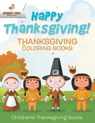 Boldog hálaadást! Hálaadási kifestőkönyvek Hálaadással kapcsolatos gyermekkönyvek - Happy Thanksgiving! Thanksgiving Coloring Books Children's Thanksgiving Books