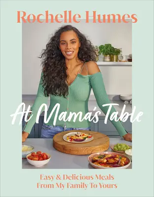 A mama asztalánál - Könnyű és finom ételek az én családomtól a tiédhez - At Mama's Table - Easy & Delicious Meals From My Family To Yours