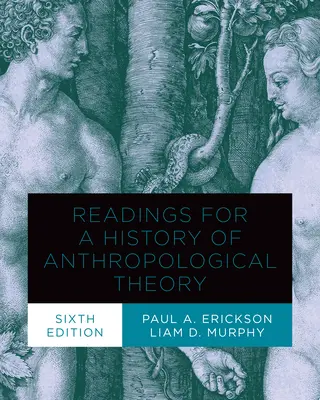 Olvasmányok az antropológiai elmélet történetéhez, hatodik kiadás - Readings for a History of Anthropological Theory, Sixth Edition