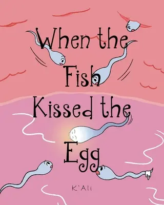 Amikor a hal megcsókolta a tojást - When the Fish Kissed the Egg