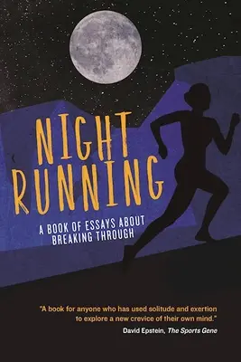 Éjszakai futás: A Book of Essays about Breaking Through - Night Running: A Book of Essays about Breaking Through