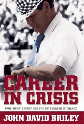 Karrier válságban: Paul Bear Bryant és a változás 1971-es szezonja - Career in Crisis: Paul Bear Bryant And the 1971 Season of Change