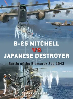 B-25 Mitchell kontra japán romboló: Bismarck-tengeri csata 1943 - B-25 Mitchell Vs Japanese Destroyer: Battle of the Bismarck Sea 1943