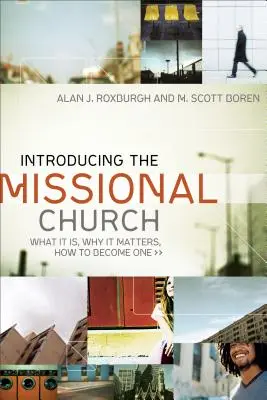 A missziós egyház bemutatása: Mi ez, miért fontos, hogyan válhatsz azzá - Introducing the Missional Church: What It Is, Why It Matters, How to Become One