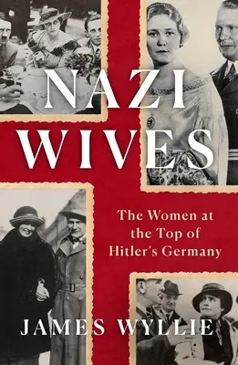 Nazi Wives: A nők a hitleri Németország csúcsán - Nazi Wives: The Women at the Top of Hitler's Germany