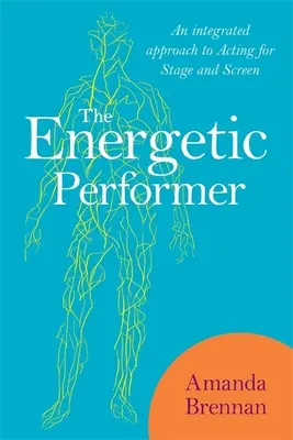 Az energikus előadóművész: A színpadi és filmszínészi játék integrált megközelítése - The Energetic Performer: An Integrated Approach to Acting for Stage and Screen