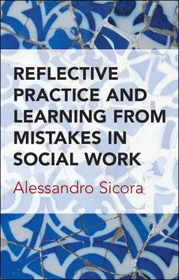 Reflexív gyakorlat és a hibákból való tanulás a szociális munkában - Reflective Practice and Learning from Mistakes in Social Work