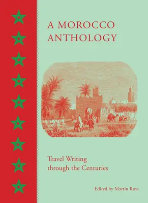 Egy marokkói antológia: Utazási írások az évszázadok során - A Morocco Anthology: Travel Writing Through the Centuries