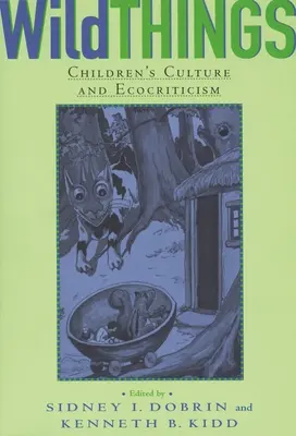 Vad dolgok: A gyermekkultúra és az ökokritika - Wild Things: Children's Culture and Ecocriticism