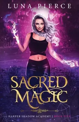 Szent mágia: Harper Shadow Academy (Ötödik könyv) - Sacred Magic: Harper Shadow Academy (Book Five)