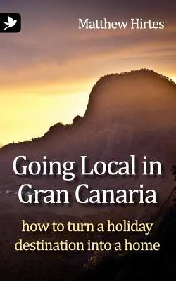 Going Local in Gran Canaria. Hogyan válhat egy nyaralási célpont otthonossá? - Going Local in Gran Canaria. How to Turn a Holiday Destination Into a Home