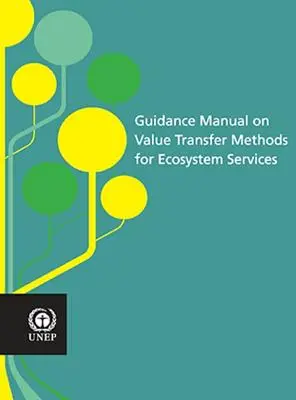 Útmutató kézikönyv az ökoszisztéma-szolgáltatások értékátviteli módszereiről - Guidance Manual on Value Transfer Methods for Ecosystem Services