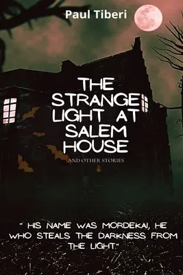 A különös fény a Salem-házban és más történetek - The Strange Light at Salem House and other stories