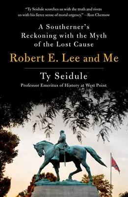 Robert E. Lee és én: Egy déli számvetése az elveszett ügy mítoszával - Robert E. Lee and Me: A Southerner's Reckoning with the Myth of the Lost Cause