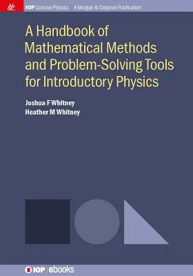 A matematikai módszerek és problémamegoldó eszközök kézikönyve a bevezető fizikához (2. kiadás) - A Handbook of Mathematical Methods and Problem-Solving Tools for Introductory Physics