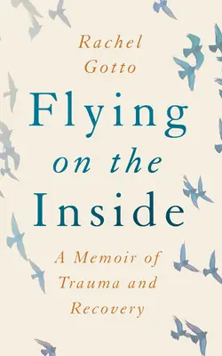 Flying on the Inside: A trauma és a felépülés emlékirata - Flying on the Inside: A Memoir of Trauma and Recovery