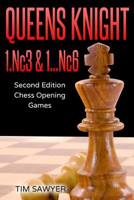 Dáma huszár 1.Nc3 & 1...Nc6: Második kiadás - Sakk megnyitás játékok - Queens Knight 1.Nc3 & 1...Nc6: Second Edition - Chess Opening Games