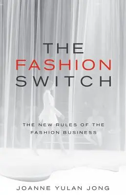 A divatváltás: A divatszakma új szabályai - The Fashion Switch: The New Rules of the Fashion Business