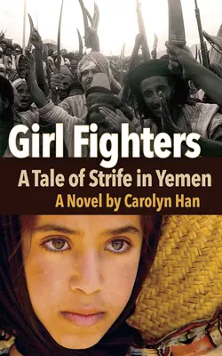 Girl Fighters: A Tale of Strife in Yemen (Egy történet a jemeni harcokról) - Girl Fighters: A Tale of Strife in Yemen