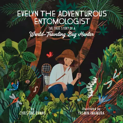 Evelyn, a kalandvágyó rovarász: Egy világjáró rovarvadász igaz története - Evelyn the Adventurous Entomologist: The True Story of a World-Traveling Bug Hunter