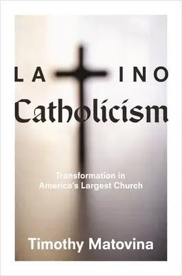 Latino katolicizmus: Átalakulás Amerika legnagyobb egyházában - Latino Catholicism: Transformation in America's Largest Church