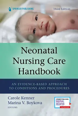 Újszülöttkori ápolás kézikönyve, harmadik kiadás: A körülmények és eljárások bizonyítékokon alapuló megközelítése - Neonatal Nursing Care Handbook, Third Edition: An Evidence-Based Approach to Conditions and Procedures