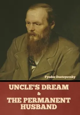 A nagybácsi álma és Az állandó férj - Uncle's Dream and The Permanent Husband