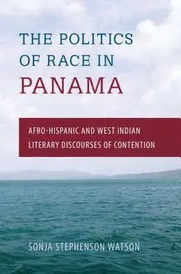 A faji politika Panamában: Afro-spanyol és nyugat-indiai irodalmi vitadiskurzusok - The Politics of Race in Panama: Afro-Hispanic and West Indian Literary Discourses of Contention