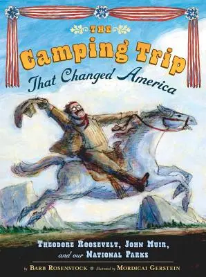 A kempingezés, amely megváltoztatta Amerikát: Theodore Roosevelt, John Muir és nemzeti parkjaink - The Camping Trip That Changed America: Theodore Roosevelt, John Muir, and Our National Parks